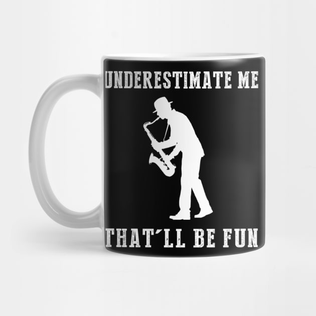 Jazz Up Your Style! Saxophone Underestimate Me Tee - Embrace the Musical Mischief! by MKGift